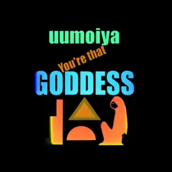 You're That Goddess - Single by Uumoiya album reviews, ratings, credits