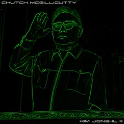 Kim Jong-Il III - Single by Chutch McGillicutty album reviews, ratings, credits