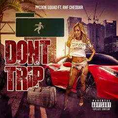Don't Trip (feat. Rnf Cheddar) - Single by Tycoon Squad album reviews, ratings, credits