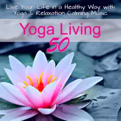 Yoga Living 50 - Live Your Life in a Healthy Way with Yoga & Relaxation Calming Music by Namasté Waheguru album reviews, ratings, credits