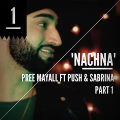 Nachna, Pt. 1 (feat. Push & Sabrina) - Single by Pree Mayall album reviews, ratings, credits