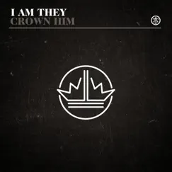 Crown Him - Single by I AM THEY album reviews, ratings, credits