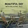 Beautiful Day with Relaxing Jazz – Chillout Atmosphere, Rest with Instrumental Piano, Easy Listening Jazz, Dinner Background Collection album lyrics, reviews, download