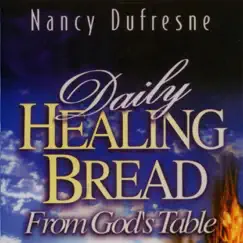 Daily Healing Bread from God's Table by Nancy Dufresne album reviews, ratings, credits
