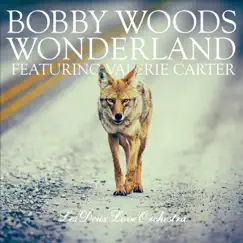 Wonderland (feat. Valerie Carter & Les Deux Love Orchestra) - Single by Bobby Woods album reviews, ratings, credits
