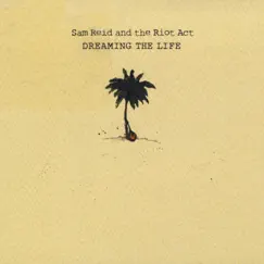 Dreaming the Life by Sam Reid and the Riot Act album reviews, ratings, credits