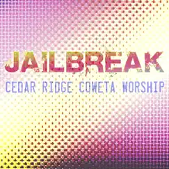 Jailbreak - Single by Cedar Ridge Coweta Worship album reviews, ratings, credits