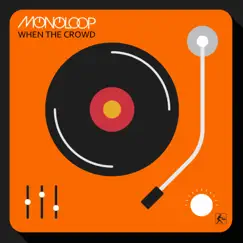 When the Crowd - Single by Monoloop album reviews, ratings, credits