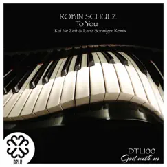 To You (Kai Ne Zeit & Lanz Sonniger Remix) - Single by Robin Schulz album reviews, ratings, credits