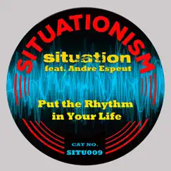 Put the Rhythm in Your Life (feat. Andre Espeut) - Single by Situation album reviews, ratings, credits