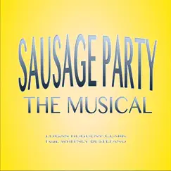 Sausage Party (The Musical) [feat. Whitney Di Stefano] - Single by Logan Hugueny-Clark album reviews, ratings, credits