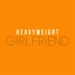 Girlfriend - Single by Heavyweight album reviews, ratings, credits