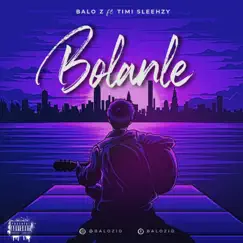 Bolanle (feat. Timi Sleehzy) - Single by Balo z album reviews, ratings, credits