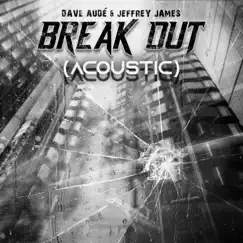 Break Out (Acoustic) - Single by Dave Audé & Jeffrey James album reviews, ratings, credits