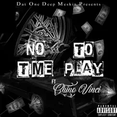 No Time To Play (feat. Chino Vinci) - Single by Dat One Deep Meskin album reviews, ratings, credits