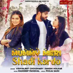 Mummy Meri Shadi Kardo - Single by Vishvajeet Choudhary & Sakshi Holkar album reviews, ratings, credits