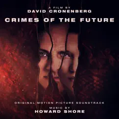Crimes of the Future (Original Motion Picture Soundtrack) by Howard Shore album reviews, ratings, credits