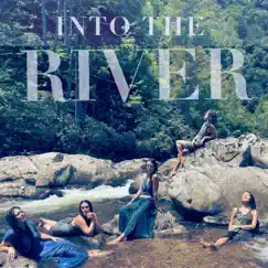 Into the River (feat. Leah Song, Tina Malia, Ayla Nereo & Marya Stark) Song Lyrics