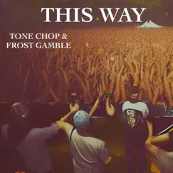 This Way - Single by Tone Chop & Frost Gamble album reviews, ratings, credits