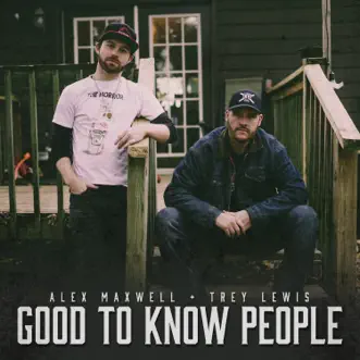 Good to Know People - Single by Trey Lewis & Alex Maxwell album download