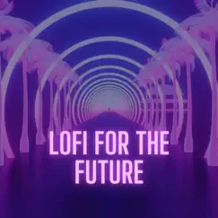 Lofi for the Future by Lofi Chill & Study album reviews, ratings, credits