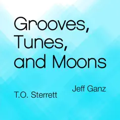 Grooves, Tunes, and Moons by T.O. Sterrett & Jeff Ganz album reviews, ratings, credits