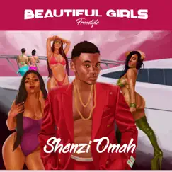 Beautiful Girls (Freestyle) - Single by Shenzi Omah album reviews, ratings, credits