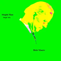 Stupid Man (Single mix) - Single by Rick Moore album reviews, ratings, credits
