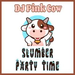 Slumber Party Time - Single by DJ Pink Cow album reviews, ratings, credits