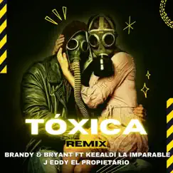Toxica (Remix) [feat. Keealdi La Imparable & J Eddy El Propietario] - Single by Brandy Bryant album reviews, ratings, credits