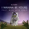I Wanna Be Yours (feat. Mike AH & Vénia) - Single album lyrics, reviews, download