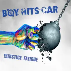 Injustice Fatigue - Single by Boy Hits Car album reviews, ratings, credits