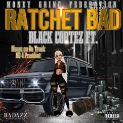 Ratchet Bad (feat. Hd4president & Mouse On Tha Track) - Single by Black Cortez album reviews, ratings, credits
