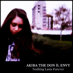 Nothing Lasts Forever (feat. Envy) - EP by Akira the Don album reviews, ratings, credits