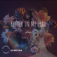 Better In My Head (Remix) [feat. Mickey Shiloh] - Single by SevenOh!3 Sounds album reviews, ratings, credits