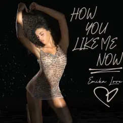 How You Like Me Now - Single by Emika Love album reviews, ratings, credits