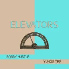 Elevators - Single by Bobby Hustle & Yungg Trip album reviews, ratings, credits