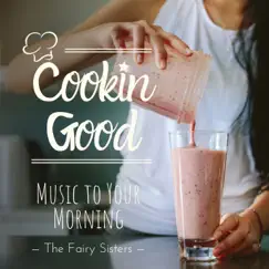 Cookin Good - Music to Your Morning by The Fairy Sisters album reviews, ratings, credits