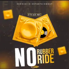 No Rubber No Ride - Single by Fiyah Mc album reviews, ratings, credits
