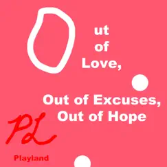 Out of Love, Out of Excuses, Out of Hope - EP by Playland album reviews, ratings, credits