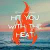 Hit You with the Heat - Single album lyrics, reviews, download