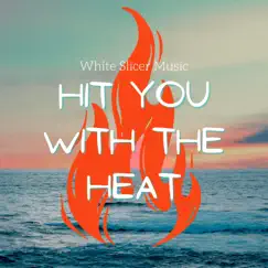 Hit You with the Heat - Single by White Slicer Music album reviews, ratings, credits