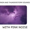 Rain and Thunderstorm Sounds with Pink Noise, Loopable album lyrics, reviews, download
