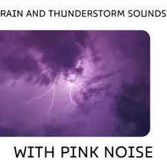 Rain and Thunderstorm Sounds with Pink Noise, Loopable by Nature Collective, Thunderstorms HD & Deep Sleep Pink Noises album reviews, ratings, credits