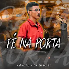 Pé na Porta - Single by Malvadão & DJ Gh Do Sd album reviews, ratings, credits