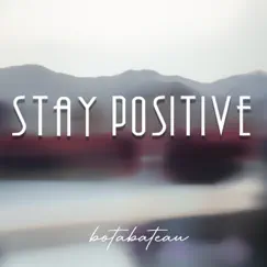 Stay Positive - Single by Botabateau album reviews, ratings, credits