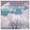 Dream a Little Dream of Me - Single album lyrics, reviews, download