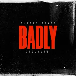 Badly (feat. CoolOut6) Song Lyrics