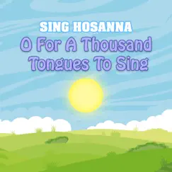 O For a Thousand Tongues To Sing - Single by Sing Hosanna album reviews, ratings, credits