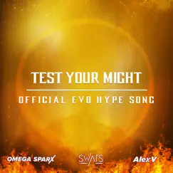Test Your Might (Official EVO Hype Song) - Single by Omega Sparx, SWATS & AlexV album reviews, ratings, credits